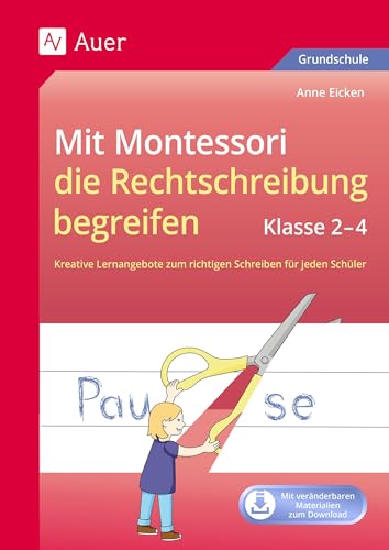 Mit Montessori die Rechtschreibung begreifen 2-4: Kreative Lernangebote zum richtigen Schreiben für jeden Schüler (2. bis 4. Klasse) (Deutsch mit Montessori)