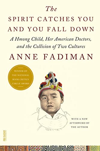 Spirit Catches You and You Fall Down: A Hmong Child, Her American Doctors, and the Collision of Two Cultures (FSG Classics)