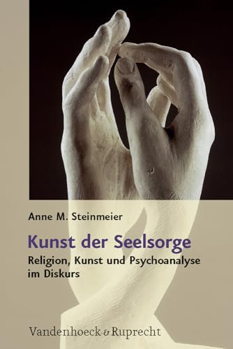 Kunst der Seelsorge: Religion, Kunst und Psychoanalyse im Diskurs von Vandenhoeck and Ruprecht
