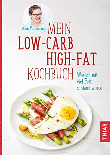 Mein Low-Carb-High-Fat-Kochbuch: Wie ich mit viel Fett schlank wurde