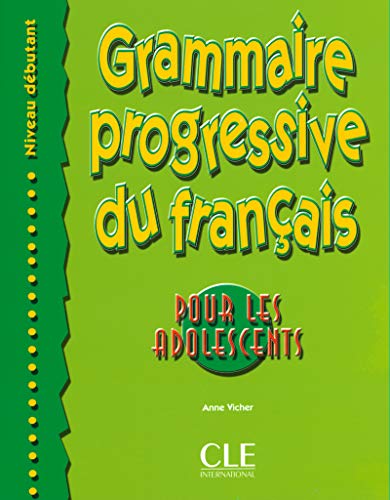 Grammaire progressive du français pour les adolescents, niveau débutant: Debutant von CLE INTERNAT