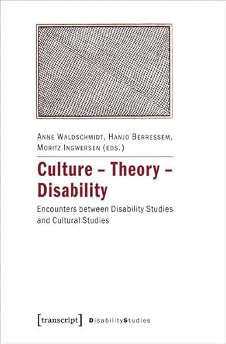 Culture - Theory - Disability: Encounters between Disability Studies and Cultural Studies (Disability Studies. Körper - Macht - Differenz) von transcript Verlag