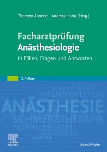 Facharztprüfung Anästhesiologie: in Fällen, Fragen und Antworten von Urban & Fischer Verlag/Elsevier GmbH