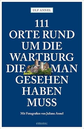 111 Orte rund um die Wartburg, die man gesehen haben muss: Reiseführer von Emons Verlag