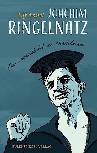 Joachim Ringelnatz: Ein Lebensbild in Anekdoten von Eulenspiegel Verlag