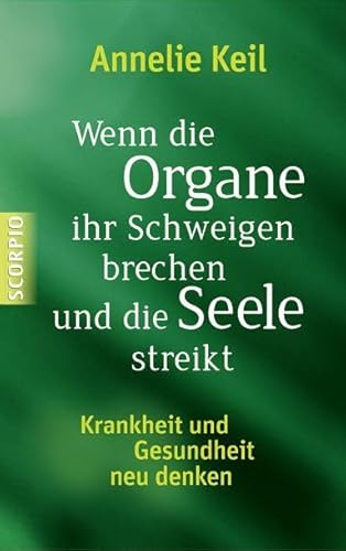 Wenn die Organe ihr Schweigen brechen und die Seele streikt: Krankheit und Gesundheit neu denken