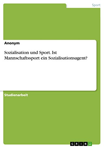 Sozialisation und Sport. Ist Mannschaftssport ein Sozialisationsagent? von Grin Verlag