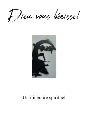 Dieu vous bénisse !: Un itinéraire spirituel von Independently published