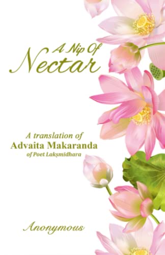 A Nip of Nectar: A translation of Advaita Makaranda of Poet Lakṣmīdhara