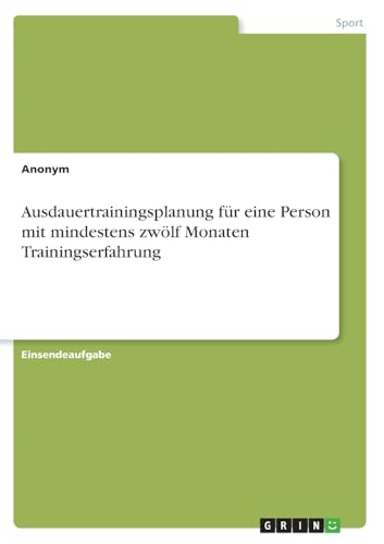 Ausdauertrainingsplanung für eine Person mit mindestens zwölf Monaten Trainingserfahrung von GRIN Verlag