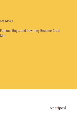Famous Boys; and how they Became Great Men