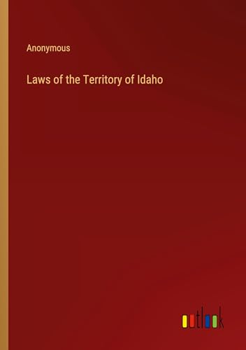 Laws of the Territory of Idaho von Outlook Verlag