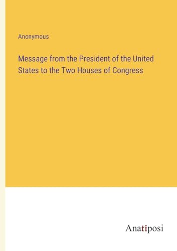 Message from the President of the United States to the Two Houses of Congress