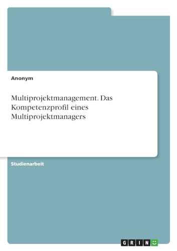 Multiprojektmanagement. Das Kompetenzprofil eines Multiprojektmanagers