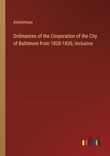 Ordinances of the Corporation of the City of Baltimore from 1828-1830, Inclusive