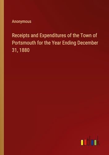 Receipts and Expenditures of the Town of Portsmouth for the Year Ending December 31, 1880