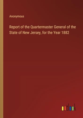 Report of the Quartermaster General of the State of New Jersey, for the Year 1882