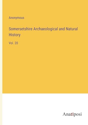 Somersetshire Archaeological and Natural History: Vol. 20
