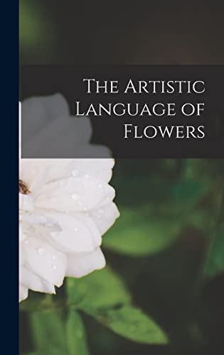 The Artistic Language of Flowers von Legare Street Press