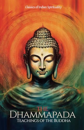 The Dhammapada (The Heart of the Buddha's Teaching): Classics of Indian Spirituality