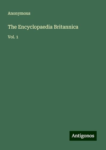 The Encyclopaedia Britannica: Vol. 1 von Antigonos Verlag