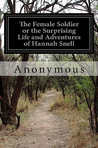 The Female Soldier or the Surprising Life and Adventures of Hannah Snell