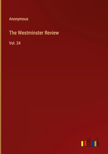 The Westminster Review: Vol. 24 von Outlook Verlag