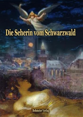 Die Seherin vom Schwarzwald: Merkwürdige Enthüllungen aus dem Geisterreich über den Tod, Schutzengel und Geistererscheinungen, das Magnetisieren und weitere ungewöhnliche Phänomene