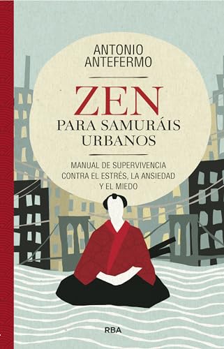 Zen para samuráis urbanos: Manual de supervivencia contra el estrés, la ansiedad y el miedo (Crecimiento Personal) von RBA Libros