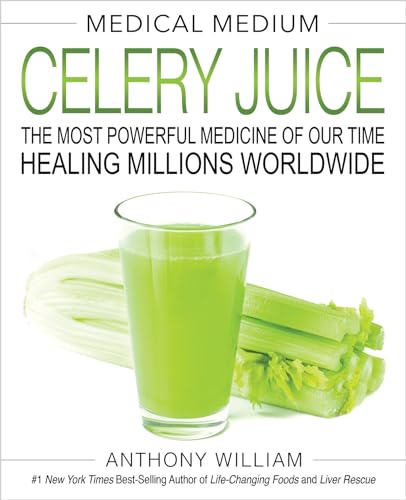 Medical Medium: Celery Juice: The most powerful medicine of our time