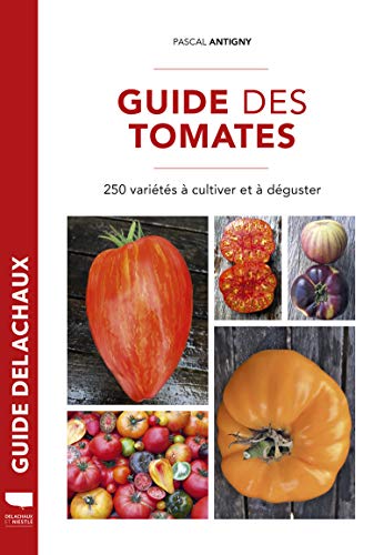 Guide des tomates: 250 variétés à cultiver et déguster von DELACHAUX