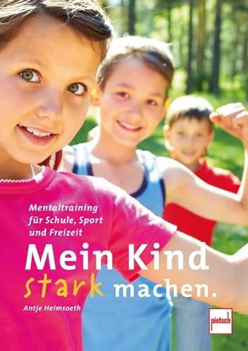Mein Kind stark machen: Mentaltraining für Schule, Sport und Freizeit von Motorbuch Verlag