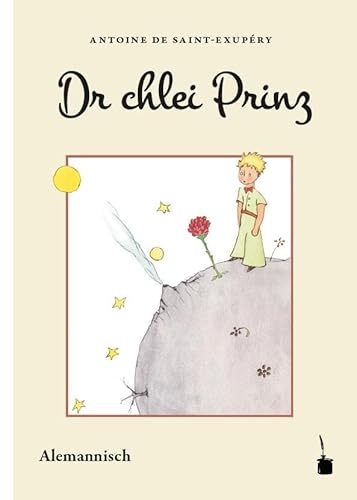 Dr chlei Prinz: Der kleine Prinz - Alemannisch: Us em Französische ins Alemannische übersetzt von Edition Tintenfa