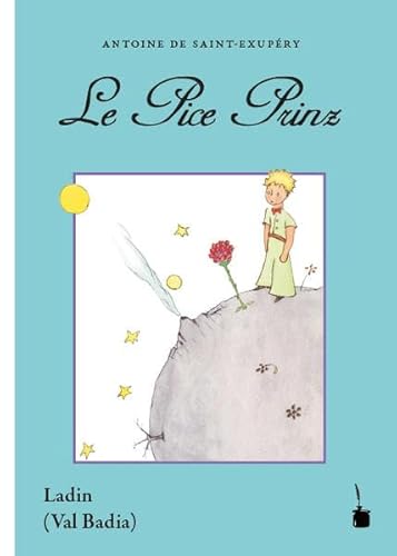 Le Pice Prinz: Der kleine Prinz - Ladinisch (Val Badia) von Edition Tintenfaß