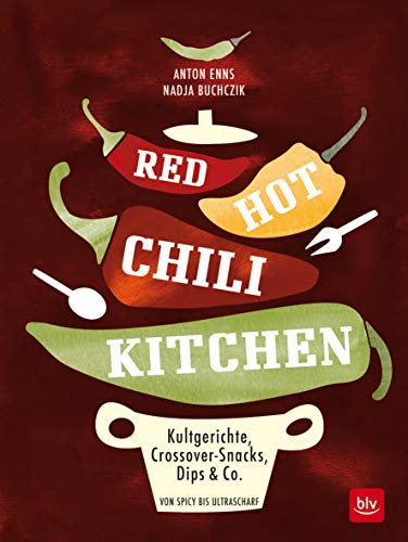 RED HOT CHILI KITCHEN: Kultgerichte, Crossover-Snacks, Dips & Co von spicy bis ultrascharf von Gräfe und Unzer