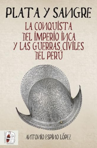 Plata y sangre : la conquista del Imperio Inca y las guerras civiles del Perú (Historia de España, Band 5) von Desperta Ferro Ediciones