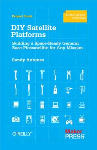 DIY Satellite Platforms: Building a Space-Ready General Base Picosatellite for Any Mission von O'Reilly