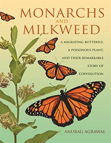 Monarchs and Milkweed: A Migrating Butterfly, a Poisonous Plant, and Their Remarkable Story of Coevolution von Princeton University Press