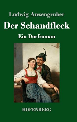 Der Schandfleck: Ein Dorfroman von Hofenberg
