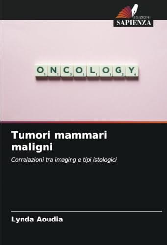 Tumori mammari maligni: Correlazioni tra imaging e tipi istologici von Edizioni Sapienza