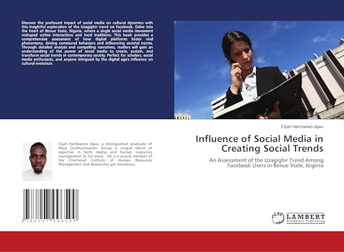 Influence of Social Media in Creating Social Trends: An Assessment of the Uzagighir Trend Among Facebook Users in Benue State, Nigeria von LAP LAMBERT Academic Publishing