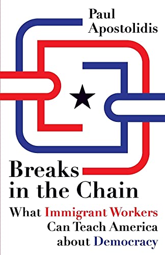 Breaks in the Chain: What Immigrant Workers Can Teach America about Democracy von University of Minnesota Press