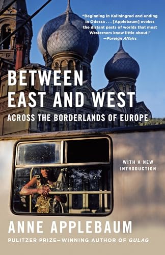 Between East and West: Across the Borderlands of Europe von Anchor Books