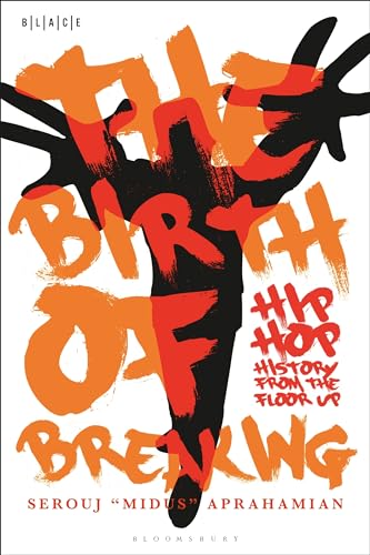 The Birth of Breaking: Hip-Hop History from the Floor Up (Black Literary and Cultural Expressions)