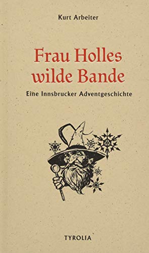 Frau Holles wilde Bande: Eine Innsbrucker Adventgeschichte von TYROLIA Gesellschaft m. b. H.