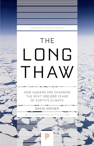 Long Thaw: How Humans Are Changing the Next 100,000 Years of Earth's Climate (Princeton Science Library) von Princeton University Press