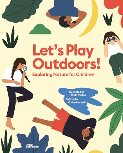 Let's Play Outdoors!: Fun Things to Do Outside with Children: Exploring nature for children von Little Gestalten