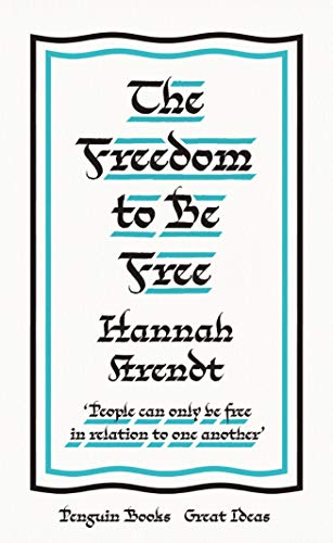 The Freedom to Be Free: Hannah Arendt (Penguin Great Ideas) von Penguin