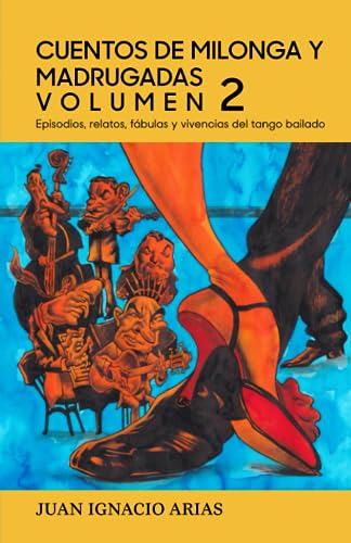 CUENTOS DE MILONGA Y MADRUGADAS - VOLUMEN 2: Episodios, relatos, Fábulas y vivencias del tango bailado von agencia ISBN