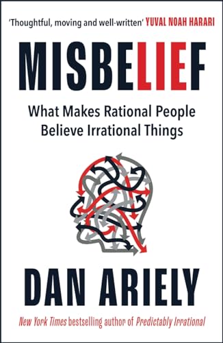 Misbelief: What Makes Rational People Believe Irrational Things